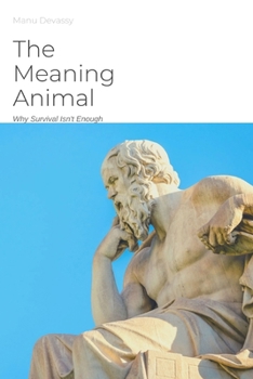 Paperback The Meaning Animal: Why Survival Isn't Enough Book