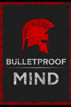 Paperback The Bulletproof Mind: How to Build Stronger Character, Thougher Mind and Create Breakthroughs Book