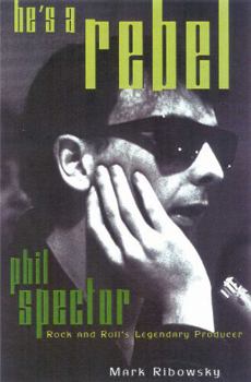 Paperback He's a Rebel: Phil Spector--Rock and Roll's Legendary Producer Book