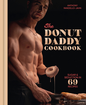 Hardcover The Donut Daddy Cookbook: Sugar & Seduction in 69 Recipes [A Dessert Cookbook] Book