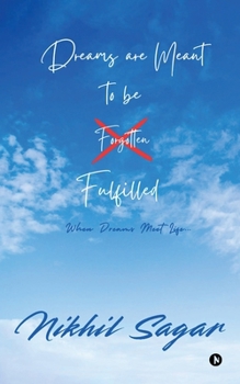 Paperback Dreams are Meant To Be Fulfilled: When Dreams Meet Life... Book