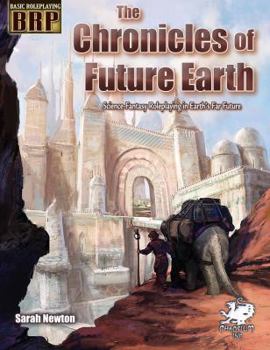 Paperback The Chronicles of the Future Earth: Science-Fantasy Roleplaying in Earth's Far Future Book