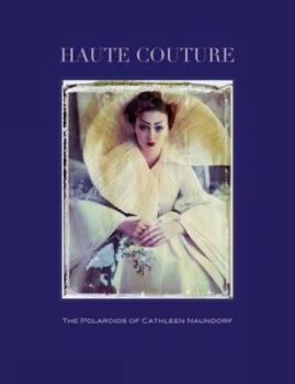 Hardcover Haute Couture: The Polaroids of Cathleen Naundorf Book