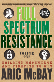 Paperback Full Spectrum Resistance, Volume One: Building Movements and Fighting to Win Book