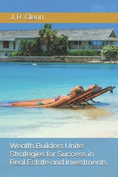 Paperback Wealth Builders Unite: Strategies for Success in Real Estate and Investments Book