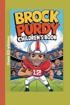 BROCK PURDY CHILDREN'S BOOK: The Story of a Boy with Big Goals and an Even Bigger Heart