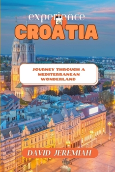 Paperback Experience Croatia: Journey through a Mediterranean Wonderland [Large Print] Book