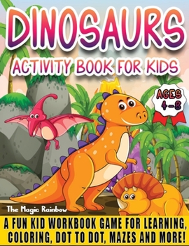 Paperback Dinosaurs Activity Book for Kids Ages 4-8: A Fun Kids Workbook Game for Learning, Coloring, Dot to Dot, Mazes and More! Book