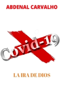 Hardcover Covid 19 - La ira de Dios: Cumplimiento de profecías [Spanish] Book