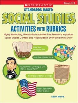 Paperback Standards-Based Social Studies Activities with Rubrics, Grades 4-6: Highly Motivating, Literacy-Rich Activities That Reinforce Important Social Studie Book