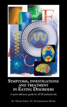 Paperback Symptoms, Investigations and Treatment in Eating Disorders: A Quick Reference Guide for All Ed Professionals Book