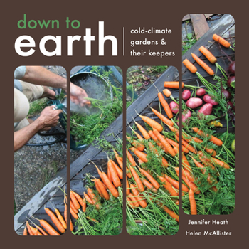 Paperback Down to Earth: Cold-Climate Gardens and Their Keepers Book