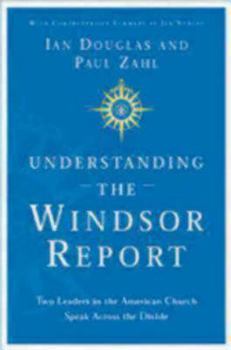 Paperback Understanding the Windsor Report: Two Leaders in the American Church Speak Across the Divide Book