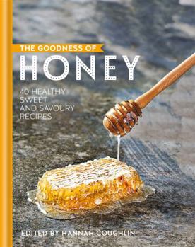 Hardcover The Goodness of Honey: 40 Healthy Sweet and Savoury Recipes Book