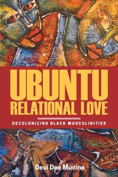 Paperback Ubuntu Relational Love: Decolonizing Black Masculinities Book