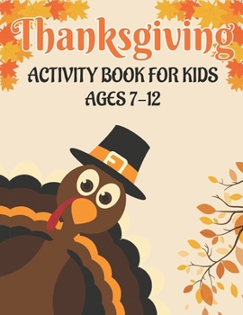 Thanksgiving Activity Book for Kids Ages 7-12: 50 Activity Pages Coloring, Dot to Dot, Mazes and More! null Book Cover