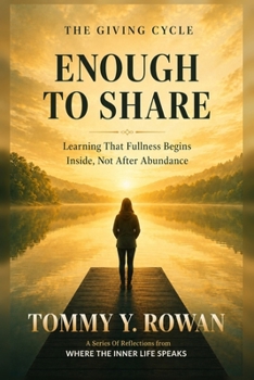 ENOUGH TO SHARE: Learning That Fullness Begins Inside, Not After Abundance (THE GIVING CYCLE)