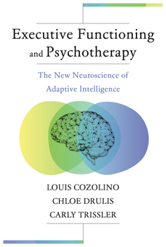 Paperback Executive Functioning and Psychotherapy: The New Neuroscience of Adaptive Intelligence Book