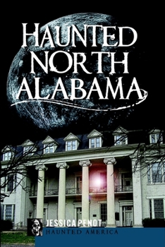 Haunted North Alabama: The Phantoms of the South - Book  of the Haunted America