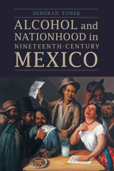 Hardcover Alcohol and Nationhood in Nineteenth-Century Mexico Book