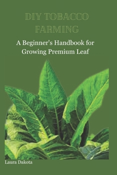 Paperback DIY Tobacco Farming: A Beginner's Handbook for Growing Premium Leaf Book