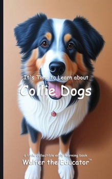 It's Time to Learn about Collie Dogs (Walter the Educator's Collectible Early Learning Book)