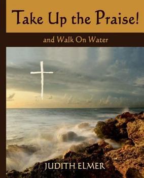 Paperback Take Up the Praise!: and Walk On Water Book