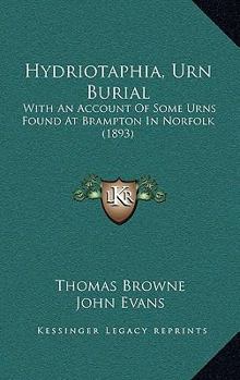 Paperback Hydriotaphia, Urn Burial: With An Account Of Some Urns Found At Brampton In Norfolk (1893) Book