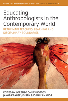 Library Binding Educating Anthropologists in the Contemporary World: Rethinking Teaching, Learning, and Disciplinary Boundaries Book
