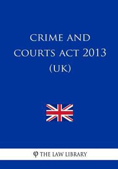 Paperback Crime and Courts Act 2013 (UK) Book