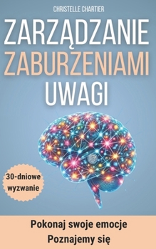 30 dagen om beter om te gaan met aandachtsstoornissen bij kinderen en volwassenen: Effectieve technieken voor hyperactieve kinderen en volwassenen: ... en ADHD overwinnen. (Dutch Edition)