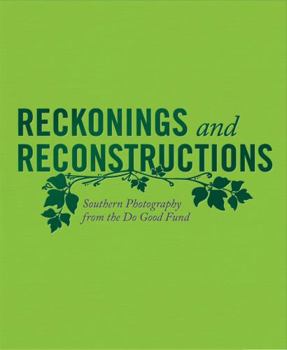 Hardcover Reckonings and Reconstructions: Southern Photography from the Do Good Fund Book