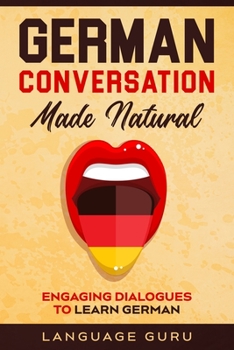 Paperback German Conversation Made Natural: Engaging Dialogues to Learn German Book