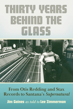 Hardcover Thirty Years Behind the Glass: From Otis Redding and Stax Records to Santana's Supernatural Book