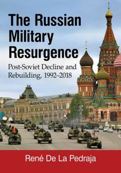 Paperback The Russian Military Resurgence: Post-Soviet Decline and Rebuilding, 1992-2018 Book