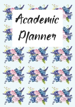 Academic Planner: Monthly, Weekly & Daily Floral Student Planner