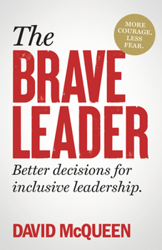 Hardcover The Brave Leader: More Courage. Less Fear. Better Decisions for Inclusive Leadership. Book