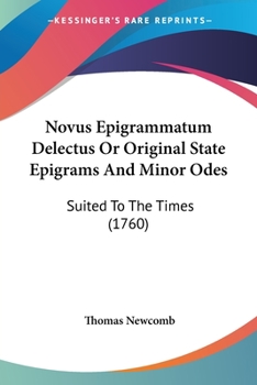 Paperback Novus Epigrammatum Delectus Or Original State Epigrams And Minor Odes: Suited To The Times (1760) Book