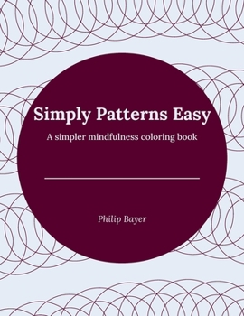 Simply Patterns Easy: A simpler mindfulness coloring book