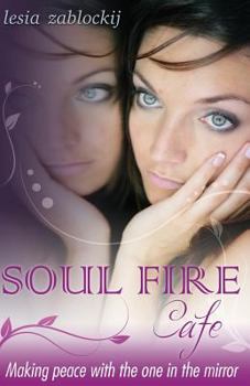 Paperback Soul Fire Cafe: Making Peace With the One In the Mirror Book