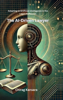 Hardcover The AI-Driven Lawyer: Adapting to Artificial Intelligence in the Legal Profession Book