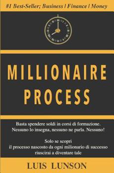 Paperback Millionaire Process: Scopri il processo preciso di ogni milionario di successo e vivi ricco e libero per sempre [Italian] Book