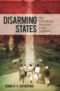 Hardcover Disarming States: The International Movement to Ban Landmines Book