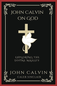Paperback John Calvin on God: Exploring the Divine Majesty (Grapevine Press) Book