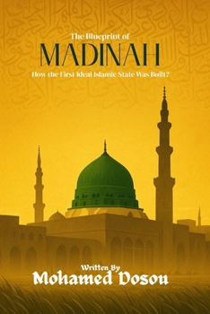 The Blueprint of Madinah: How the First Ideal Islamic State Was Built? (Non-Fiction)
