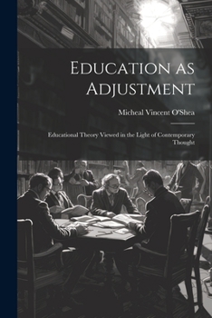 Education as Adjustment: Educational Theory Viewed in the Light of Contemporary Thought