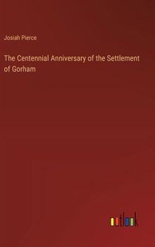 The Centennial Anniversary of the Settlement of Gorham