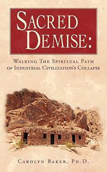 Paperback Sacred Demise: Walking The Spiritual Path of Industrial Civilzation's Collapse Book
