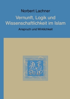 Paperback Vernunft, Logik und Wissenschaftlichkeit im Islam: Anspruch und Wirklichkeit [German] Book