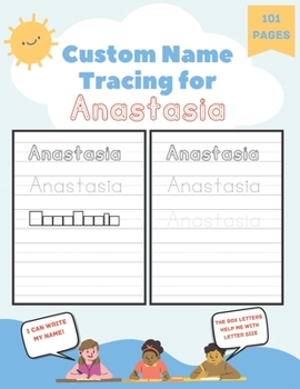 Paperback Custom Name Tracing for Anastasia: 101 Pages of Personalized Name Tracing. Learn to Write Your Name. Book